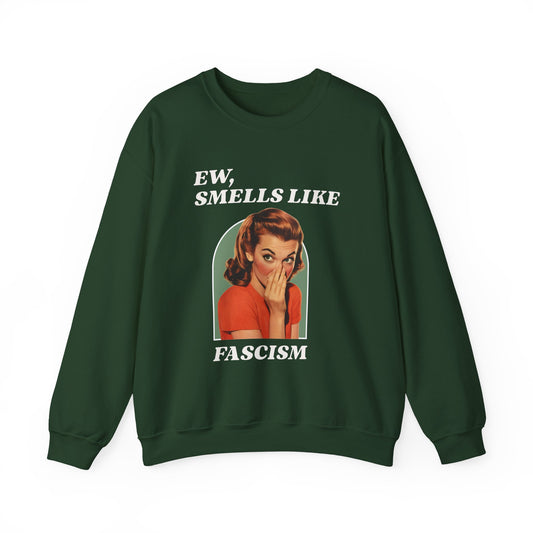 Ew, Smells Like Fascism - Sweatshirt