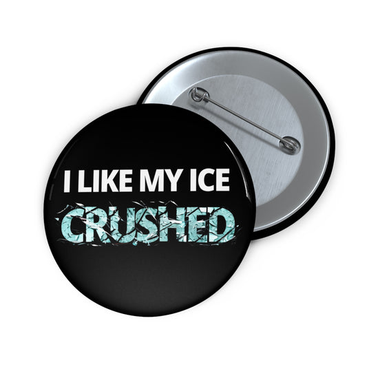 I Like My ICE Crushed - Pin