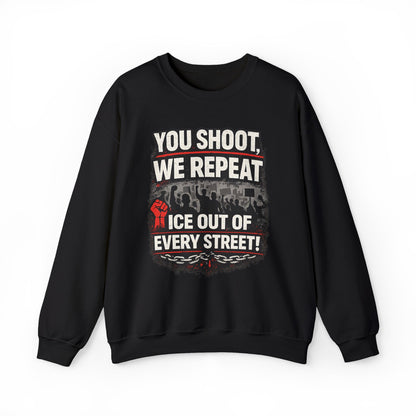 You Shoot, We Repeat, ICE Out of Every Street - Sweatshirt