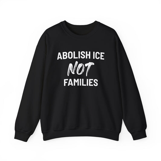 Abolish ICE Not Families - Sweatshirt