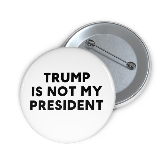 Trump is not my President - Pin