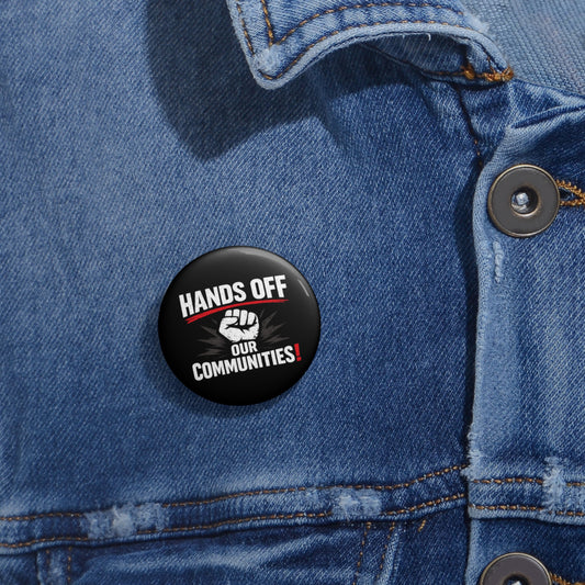 Hands Off Our Communities - Pin